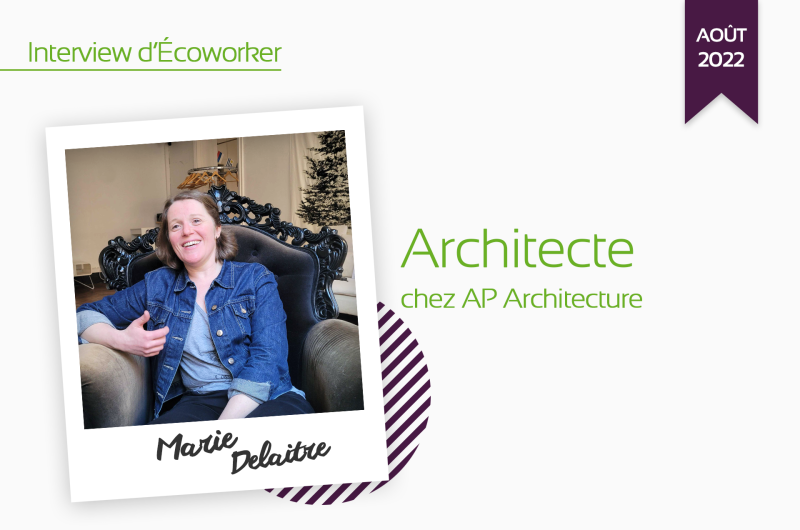 Interview de Marie Delaitre, Architecte chez AP Architecture