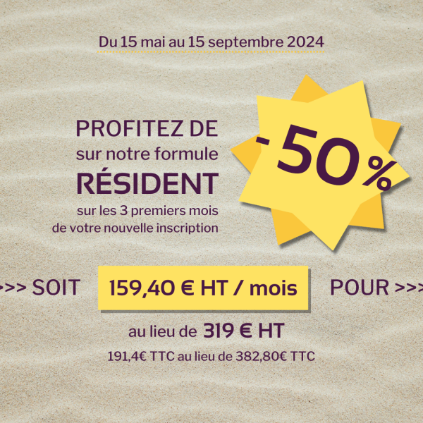 PROMOTION ESTIVALE :  -50% sur la FORMULE RÉSIDENT